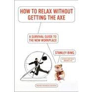 How to Relax Without Getting the Axe by Bing, Stanley, 9780061340369