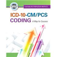 ICD-10-CM/PCS Coding A Map for Success by Papazian-Boyce, Lorraine M., 9780132860369