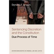 Sentencing Discretion and the Constitution Due Process of Time by Dripps, Donald A., 9780197830369