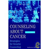 Counseling About Cancer: Strategies for Genetic Counseling, 2nd Edition by Katherine Schneider (Dana-Farber Cancer Institute, Boston, Massachussetts), 9780471370369