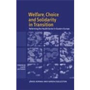 Welfare, Choice and Solidarity in Transition: Reforming the Health Sector in Eastern Europe by János Kornai , Karen Eggleston, 9780521790369