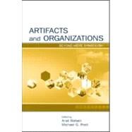 Artifacts and Organizations : Beyond Mere Symbolism by Rafaeli, Anat; Pratt, Michael G.; Baruch, Yehuda; Gioia, Dennis, 9780805850369