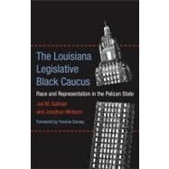 The Louisiana Legislative Black Caucus: Race and Representation in the Pelican State by Sullivan, Jas M.; Winburn, Jonathan; Dorsey, Yvonne, 9780807140369