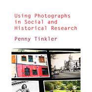 Using Photographs in Social and Historical Research by Tinkler, Penny, 9780857020369