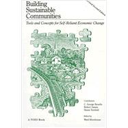 Building Sustainable Communities Tools and Concepts for Self-Reliant Economic Change by Benello, C George; Turnbull, Shann; Morehouse, Ward, 9780942850369