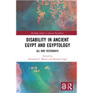 Disability in Ancient Egypt and Egyptology by Alexandra F. Morris, 9781003440369
