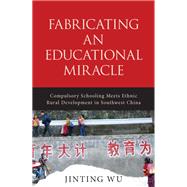 Fabricating an Educational Miracle by Wu, Jinting, 9781438460369