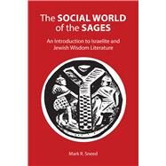 The Social World of the Sages: An Introduction to Israelite and Jewish Wisdom Literature by Sneed, Mark R., 9781451470369