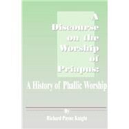 Discourse on the Worship of Priapus and Its Connection with the Mystic Theology of the Ancients by Knight, Richard Payne, 9781589630369