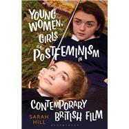Young Women, Girls and Postfeminism in Contemporary British Film by Hill, Sarah; Smith, Angela; Nally, Claire, 9781788310369