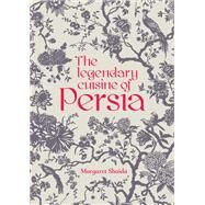 The Legendary Cuisine of Persia by Shaida, Margaret, 9781910690369