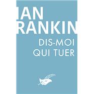 Dis-moi qui tuer by Ian Rankin, 9782702450369