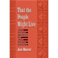 That the People Might Live Native American Literatures and Native American Community by Weaver, Jace, 9780195120370