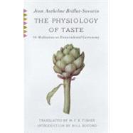 The Physiology of Taste Or Meditations on Transcendental Gastronomy by Brillat-Savarin, Jean Anthelme; Fisher, M.F.K.; Buford, Bill, 9780307390370