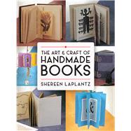 The Art and Craft of Handmade Books by LaPlantz, Shereen, 9780486800370