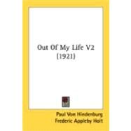 Out of My Life V2 by Hindenburg, Paul Von; Holt, Frederic Appleby, 9780548890370
