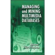 Managing and Mining Multimedia Databases by Thuraisingham; Bhavani, 9780849300370