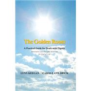 The Golden Room: A Practical Guide for Death With Dignity by Keegan, Lynn; Drick, Carole Ann, 9781481990370