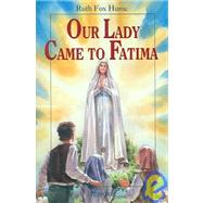 Our Lady Came to Fatima by Pelicano, Christopher J.; Hume, Ruth Fox, 9781586170370