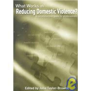 What Works in Reducing Domestic Violence?: A Comprehensive Guide for Professionals by Taylor-Browne, Julie, 9781861770370