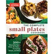 The Complete Small Plates Cookbook 300+ Shareable Tapas, Meze, Bar Snacks, Dumplings, Salads, and More by Unknown, 9781954210370