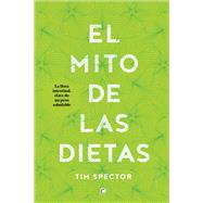El mito de las dietas Lo que dice la ciencia sobre lo que comemos by Spector, Tim, 9788494610370