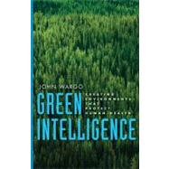 Green Intelligence : Creating Environments That Protect Human Health by John Wargo, 9780300110371