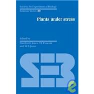 Plants under Stress: Biochemistry, Physiology and Ecology and their Application to Plant Improvement by Edited by Hamlyn G. Jones , T. J. Flowers , M. B. Jones, 9780521050371