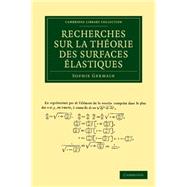Recherches Sur La Theorie Des Surfaces Elastiques by Germain, Sophie, 9781108050371