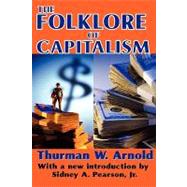 The Folklore of Capitalism by Arnold,Thurman W., 9781412810371