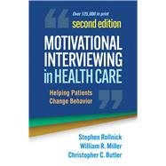 Motivational Interviewing in Health Care Helping Patients Change Behavior by Rollnick, Stephen; Miller, William R.; Butler, Christopher C., 9781462550371