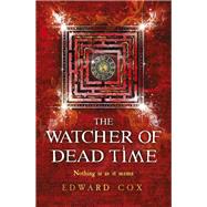 The Watcher of Dead Time by Edward Cox, 9781473200371