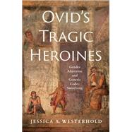 Ovid's Tragic Heroines by Jessica A. Westerhold, 9781501770371