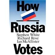 HOW RUSSIA VOTES by White, Stephen; Rose, Richard; McAllister, Ian, 9781566430371