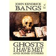 Ghosts I Have Met and Some Others by Bangs, John Kendrick, 9781592240371