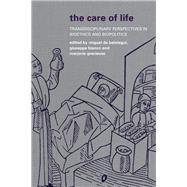 The Care of Life Transdisciplinary Perspectives in Bioethics and Biopolitics by de Beistegui, Miguel; Bianco, Giuseppe; Gracieuse, Marjorie, 9781783480371
