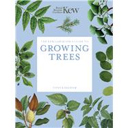 The Kew Gardener's Guide to Growing Trees The Art and Science to grow with confidence by Unknown, 9781805700371