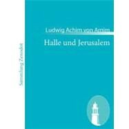Halle Und Jerusalem: Studentenspiel Und Pilgerabenteuer by Arnim, Ludwig Achim Von, 9783843050371