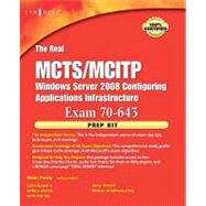The Real Mcts/Mcitp Exam 70-643 Applications Infrastructure Configuration Prep Kit: Independent and Complete Self-paced Solutions by Piltzecker, Anthony; Posey, Brien, 9780080570372