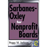 Sarbanes-Oxley for Nonprofit Boards A New Governance Paradigm by Jackson, Peggy M., 9780471790372
