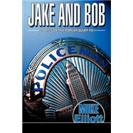Jake and Bob : Stories of the Poplar Bluff PD by Elliott, Mike, 9780595300372