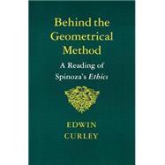 Behind the Geometrical Method by Curley, Edwin M., 9780691020372