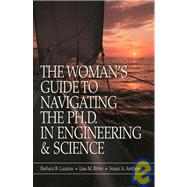The Woman's Guide to Navigating the Ph.D. in Engineering & Science by Lazarus, Barbara B.; Ritter, Lisa M.; Ambrose, Susan A., 9780780360372