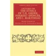 Lectures on the Ethics of T. H. Green, Herbert Spencer, and J. Martineau by Sidgwick, Henry; Jones, E. E. Constance, 9781108040372