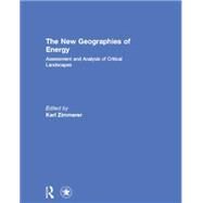 The New Geographies of Energy: Assessment and Analysis of Critical Landscapes by Zimmerer; Karl S., 9781138810372