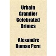Urbain Grandier Celebrated Crimes by Pere, Alexandre Dumas, 9781153730372