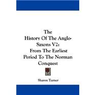 The History of the Anglo-saxons: From the Earliest Period to the Norman Conquest by Turner, Sharon, 9781430480372