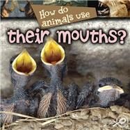 How Do Animals Use... Their Mouths? by Stone, Lynn M., 9781604720372