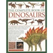 The Complete Book of Dinosaurs The ultimate reference to 355 dinosaurs from the Triassic, Jurassic and Cretaceous periods, including more than 900 illustrations, maps, timelines and photographs by Dixon, Dougal, 9781780190372