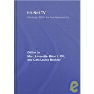 It's Not TV: Watching HBO in the Post-Television Era by Leverette; Marc, 9780415960373